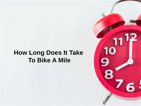 How Long Does It Take To Bike A Mile And Why Exactly How Long