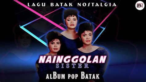 Lagu Batak Nostalgia Nainggolan Sister Full Album Lagu Pop Batak