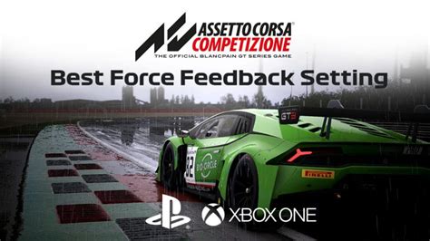 Assetto Corsa Competizione Best Force Feedback Settings Xbox Ps