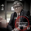 Inspirational Quote - Bill Gates | “I work hard because I love my work ...