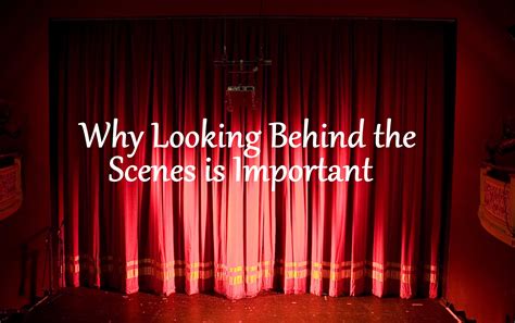 Finding Eloquence Why Looking Behind The Scenes Is Important