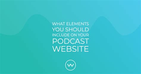 What Elements You Should Include on Your Podcast Website - Wavve