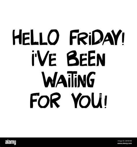 Hello Friday I Have Been Waiting For You Cute Hand Drawn Lettering In