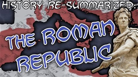 History Re Summarized The Roman Republic Youtube