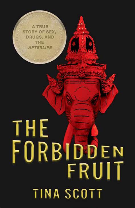 The Forbidden Fruit A True Story Of Sex Drugs And The Afterlife By Tina Scott Goodreads
