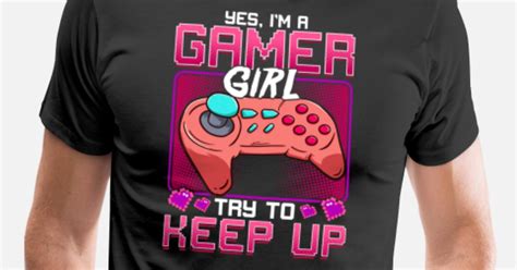 Yes Im A Gamer Girl Try To Keep Up Funny Women Mens Premium T Shirt