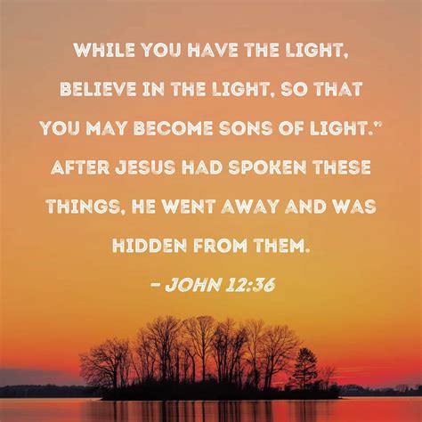 John 1236 While You Have The Light Believe In The Light So That You