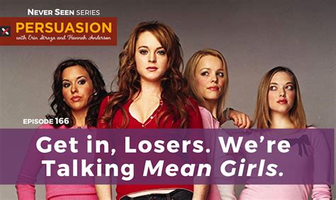 Persuasion 166 Get In Losers Were Talking Mean Girls Christ And