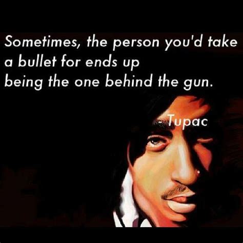 See more ideas about bullet journal quotes, journal quotes, quotes. Thug life: Sometimes , the person you'd take a bullet for ends up being the one behind the gun ...