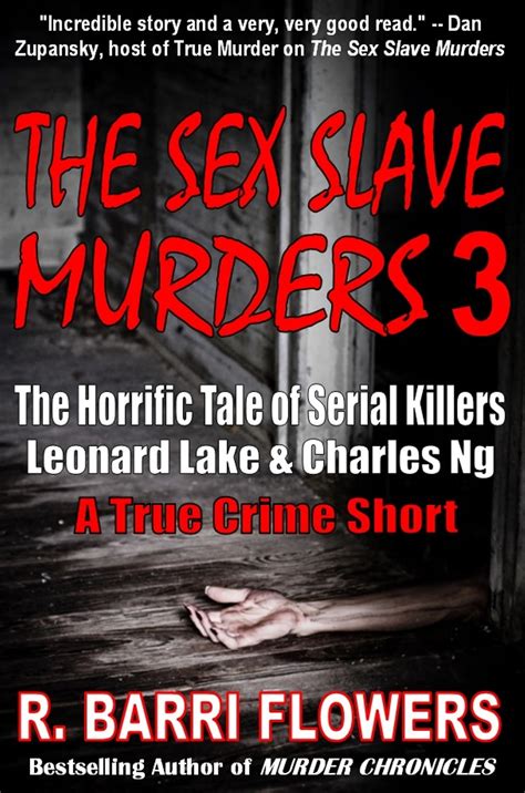 The Sex Slave Murders 3 The Horrific Tale Of Serial Killers Leonard Lake And Charles Ng A True