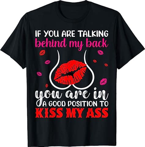 if you re talking behind my back you are in a good position t shirt clothing