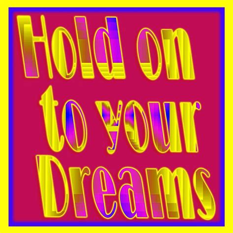 Hold On To Your Dreams Laura B Haw Art Celebrativity Digital Art