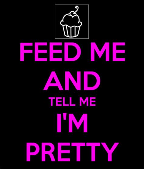 Feed Me And Tell Me Im Pretty Poster Michal Keep Calm O Matic