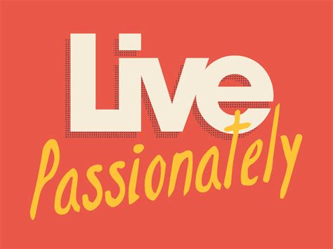 Live Passionately By Derrick Kempf On Dribbble
