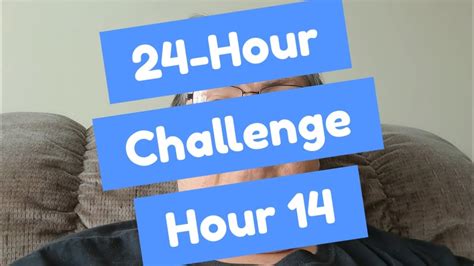 24 Hour Challenge Hour 14 Youtube