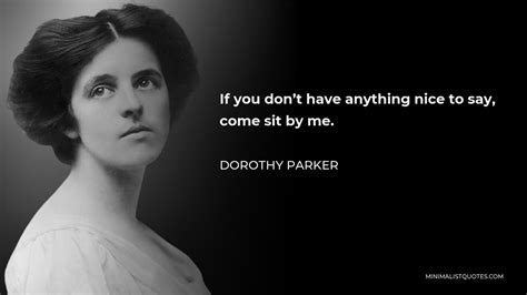 Dorothy Parker Quote If You Dont Have Anything Nice To Say Come Sit