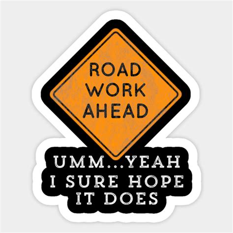 Road Work Ahead I Sure Hope It Does Video Funny Meme Roadwork
