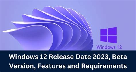 Windows 12 Release Date 2023 Beta Version Features And Requirements