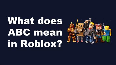 What Does Abc Mean In Roblox Simple Guide Gamerstutor
