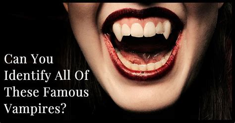 Can You Identify All 17 Of These Famous Vampires