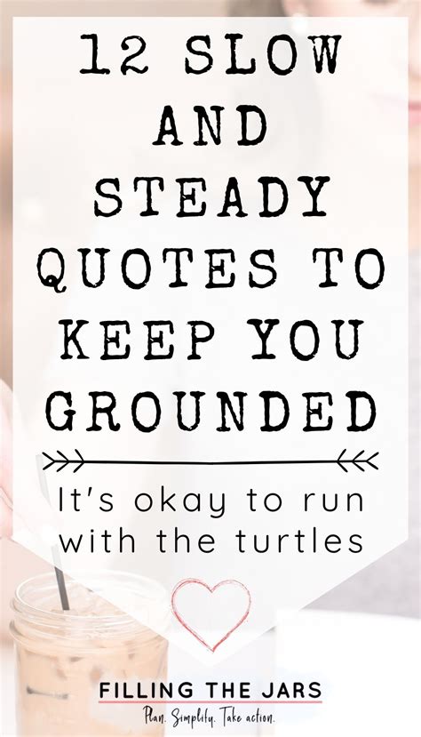 12 Slow And Steady Quotes To Keep You Grounded Filling The Jars In