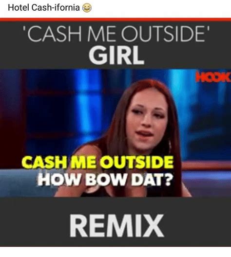 Hotel Cash Ifornia Cash Me Outside Girl Cash Me Outside How Bow Dat Remix Meme On Meme