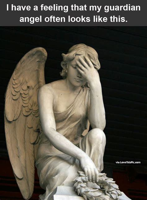 Find the newest actually look like meme. I Have A Feeling I Have A Guardian Angel That Looks Like ...