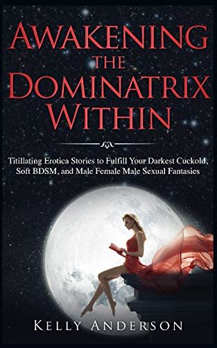 Awakening The Dominatrix Within Titillating Erotica Stories To Fulfill