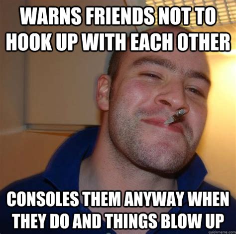 Warns Friends Not To Hook Up With Each Other Consoles Them Anyway When They Do And Things Blow