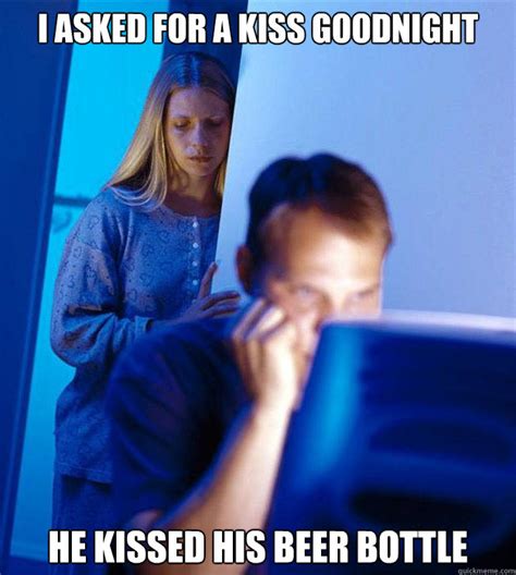 I Asked For A Kiss Goodnight He Kissed His Beer Bottle Redditors Wife