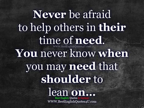 Never Be Afraid To Help Others In Their Time Of Need Best English