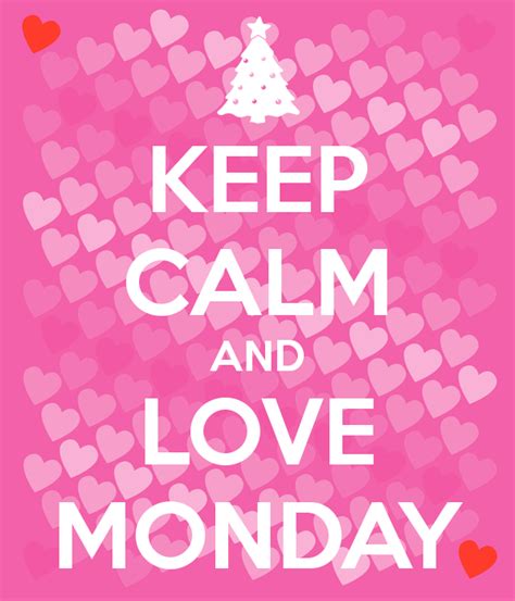 Keep Calm And Love Mondays Pictures Photos And Images