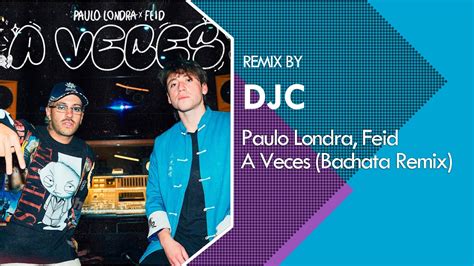 Paulo Londra Feid A Veces Bachata Remix Djc Youtube