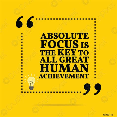 Inspirational Motivational Quote Absolute Focus Is The Key To All