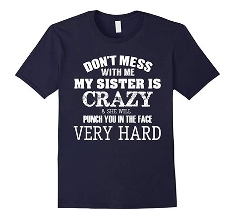 Funny T Shirt Don’t Mess With Me My Sister Is Crazy T Shirt Rt Rateeshirt
