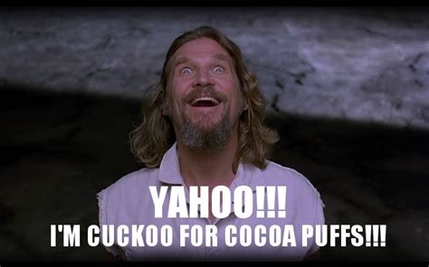 Cuckoo For Cocoa Puffs The Big Lebowski Know Your Meme