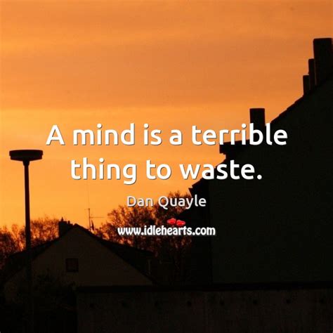 A Mind Is A Terrible Thing To Waste Idlehearts
