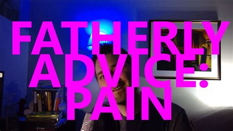 Fatherly Advice Pain That Dang Dad Youtube