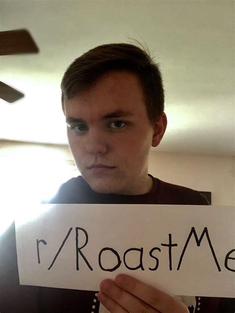 Just Turned 18 Roast Me Rroastme