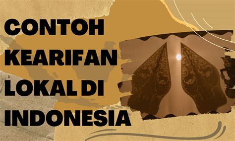 Contoh Kearifan Lokal Di Indonesia Lengkap Dengan Penjelasannya