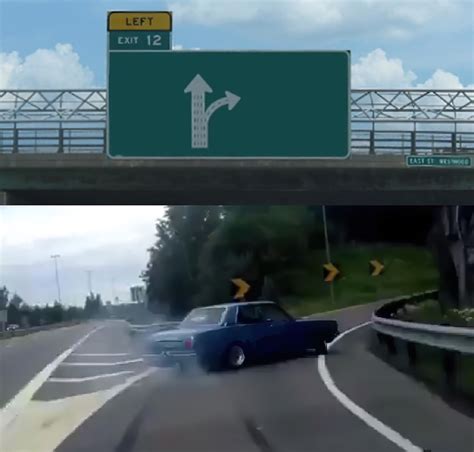 Left Exit 12 Off Ramp Hi Res Noise Reduced Memes Imgflip