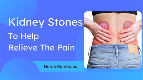 Home Remedies For Kidney Stones Relieve The Pain Best Home Remedies