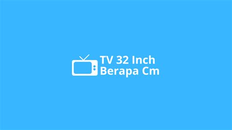 Ukuran Tv 32 Inch Berapa Cm Ini Panjang And Lebarnya