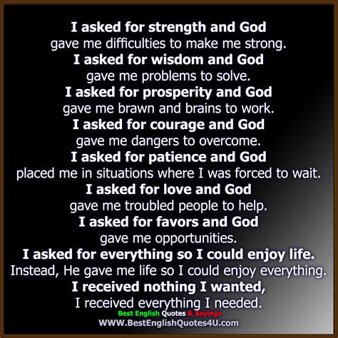 I Asked For Strength And God Gave Me Difficulties To Make Me Strong