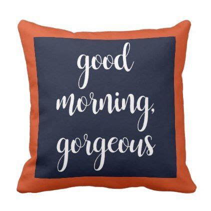 On a sunny day, this is the perfect text. Good Morning Gorgeous Pillow | Zazzle.com | Good morning ...