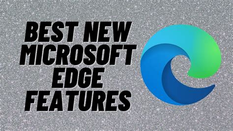 Best New Microsoft Edge Features Youtube