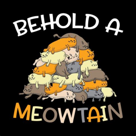 Funny Cat Shirt Behold A Meowtain Cute Cat Mountain Behold A Meowtain