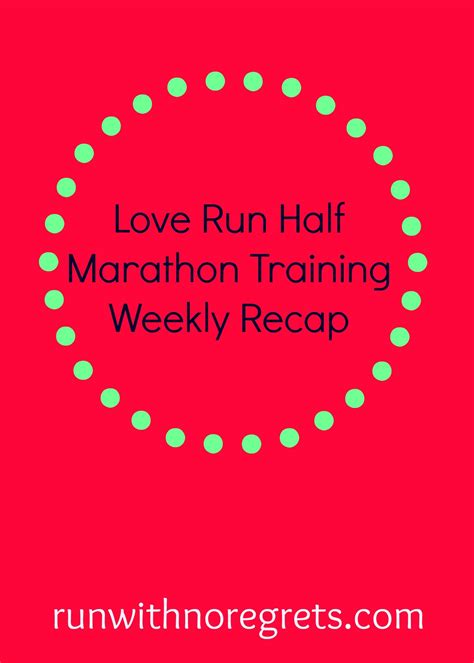 Love Run Half Marathon Training Weeks 9 And 10 Recap Run With No Regrets
