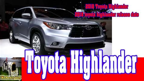 2018 Toyota Highlander 2018 Toyota Highlander Release Date New Car