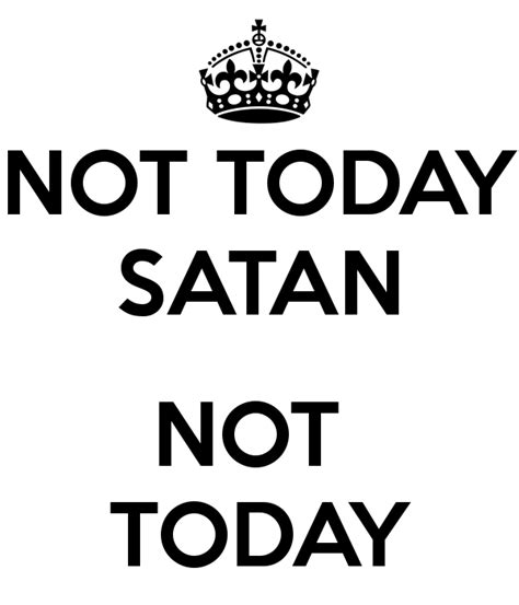 With tenor, maker of gif keyboard, add popular not today satan animated gifs to your conversations. NOT TODAY SATAN NOT TODAY Poster | PIPI | Keep Calm-o-Matic | Quotes I love | Pinterest ...